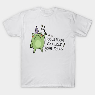 Hocus Pocus you lost your focus T-Shirt